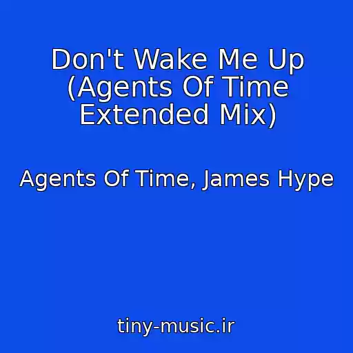 کاور آهنگ Don't Wake Me Up (Agents Of Time Extended Mix) از Agents Of Time, James Hype