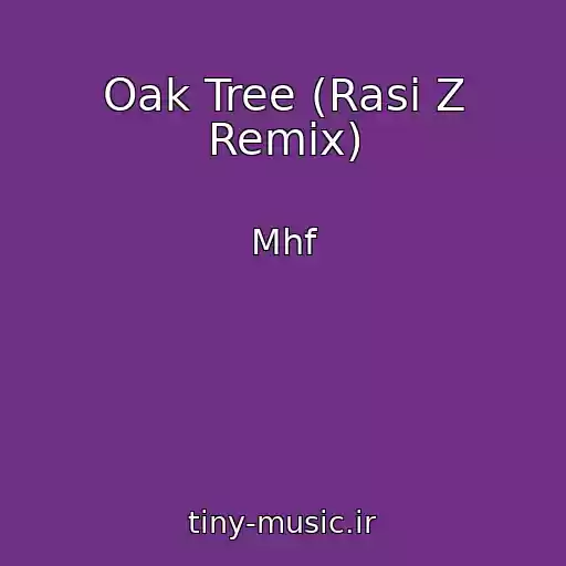 کاور آهنگ Oak Tree (Rasi Z Remix) از Mhf