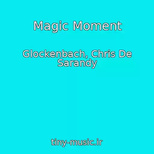 کاور آهنگ Magic Moment از Glockenbach, Chris De Sarandy