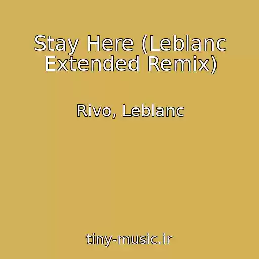 کاور آهنگ Stay Here (Leblanc Extended Remix) از Rivo, Leblanc