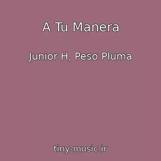 کاور آهنگ A Tu Manera از Junior H, Peso Pluma