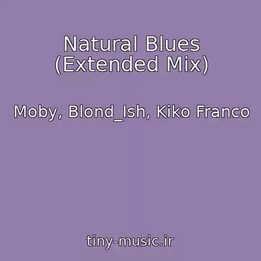 کاور آهنگ Natural Blues (Extended Mix) از Moby, Blond_Ish, Kiko Franco