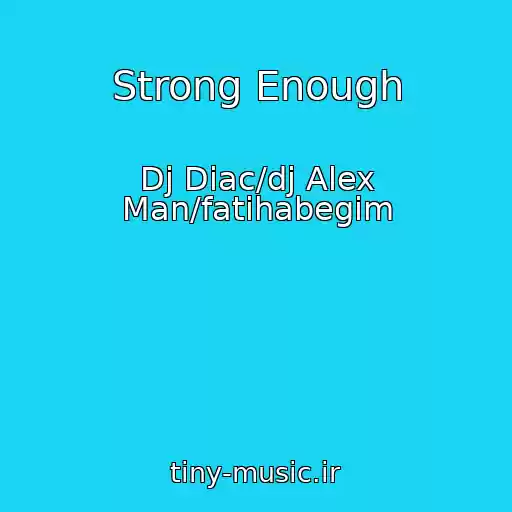 کاور آهنگ Strong Enough از Dj Diac/dj Alex Man/fatihabegim