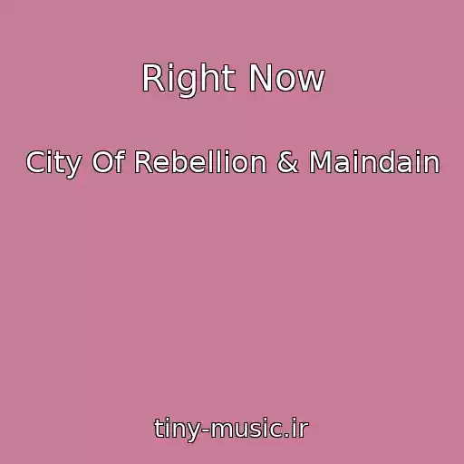 کاور آهنگ Right Now از City Of Rebellion & Maindain