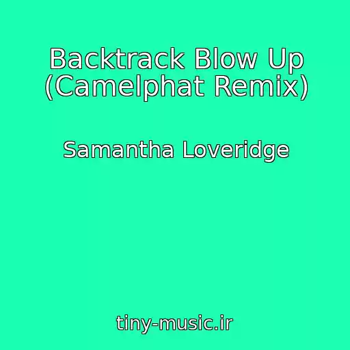 کاور آهنگ Backtrack Blow Up (Camelphat Remix) از Samantha Loveridge