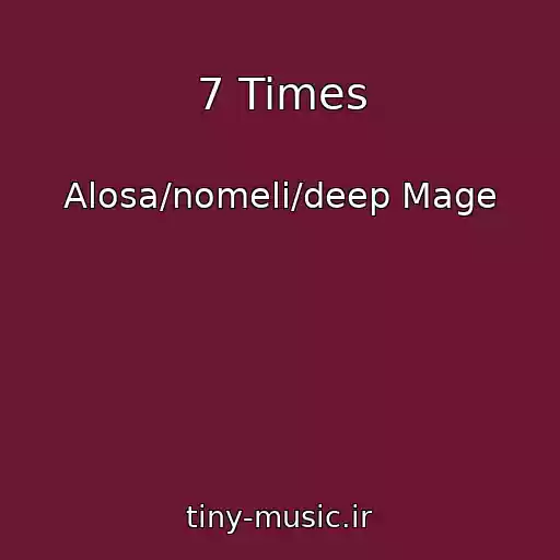 کاور آهنگ 7 Times از Alosa/nomeli/deep Mage
