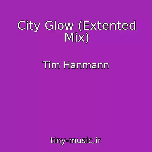 کاور آهنگ City Glow (Extented Mix) از Tim Hanmann