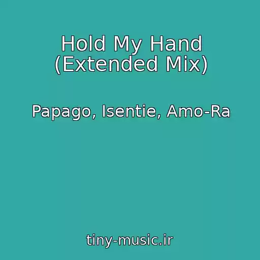 کاور آهنگ Hold My Hand (Extended Mix) از Papago, Isentie, Amo-Ra