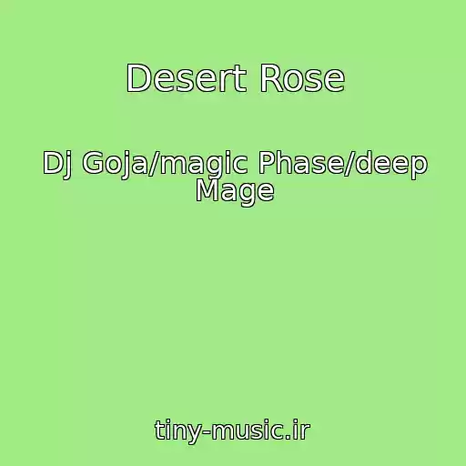 کاور آهنگ Desert Rose از Dj Goja/magic Phase/deep Mage