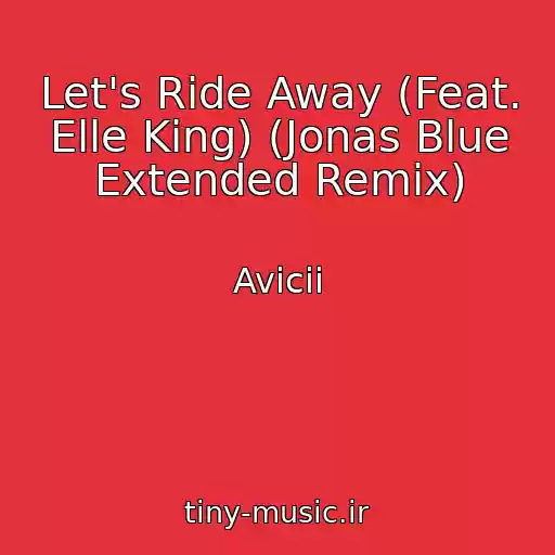 کاور آهنگ Let's Ride Away (Feat. Elle King) (Jonas Blue Extended Remix) از Avicii