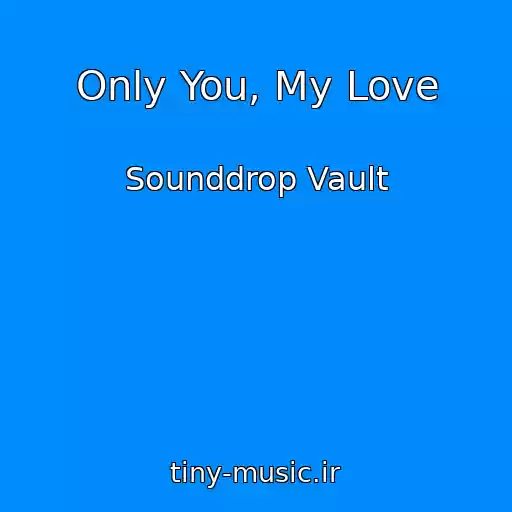 کاور آهنگ Only You, My Love از Sounddrop Vault