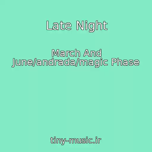 کاور آهنگ Late Night از March And June/andrada/magic Phase
