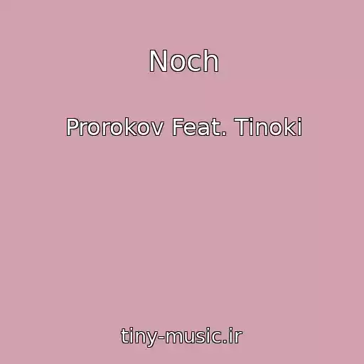 کاور آهنگ Noch از Prorokov Feat. Tinoki