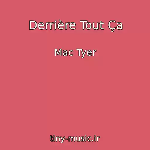 کاور آهنگ Derrière Tout Ça از Mac Tyer