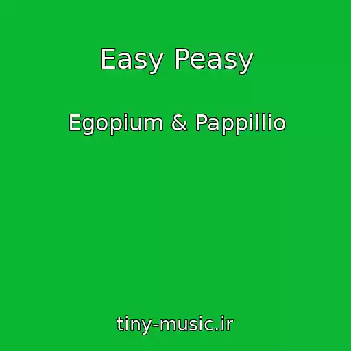 کاور آهنگ Easy Peasy از Egopium & Pappillio