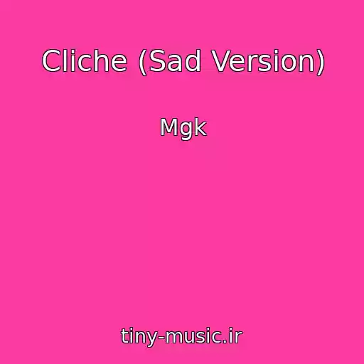 کاور آهنگ Cliche (Sad Version) از Mgk