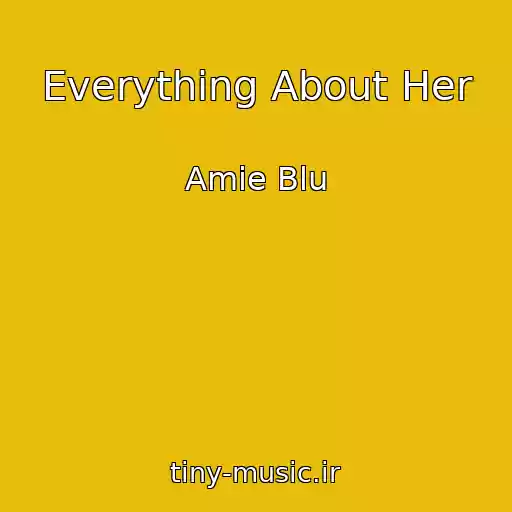 کاور آهنگ Everything About Her از Amie Blu