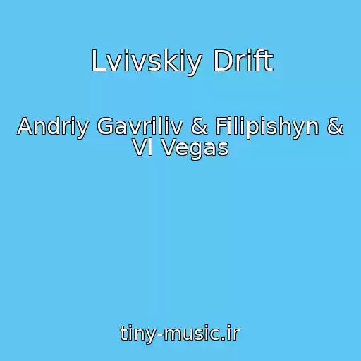 کاور آهنگ Lvіvskiy Drift از Andrіy Gavrilіv & Filipishyn & Vl Vegas