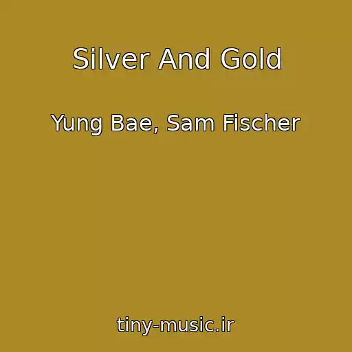 کاور آهنگ Silver And Gold از Yung Bae, Sam Fischer