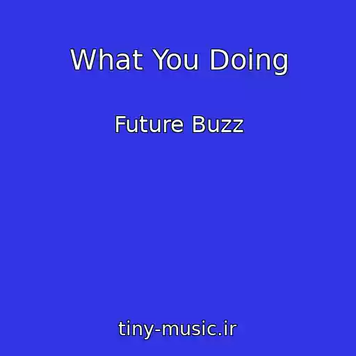 کاور آهنگ What You Doing از Future Buzz