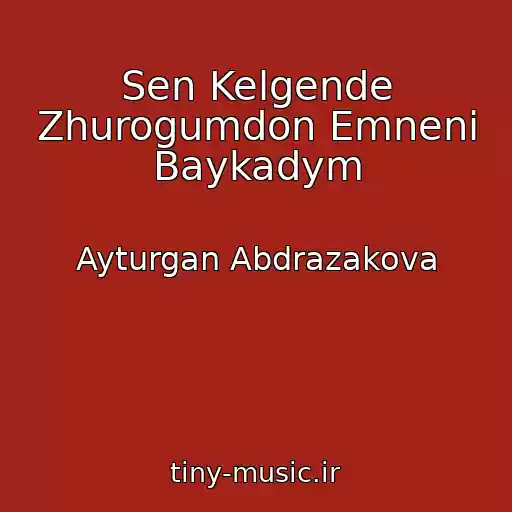 کاور آهنگ Sen Kelgende Zhurogumdon Emneni Baykadym از Ayturgan Abdrazakova