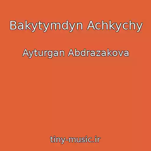 کاور آهنگ Bakytymdyn Achkychy از Ayturgan Abdrazakova