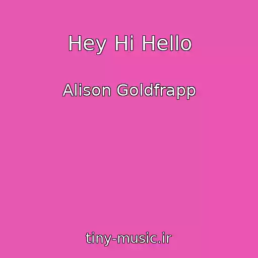 کاور آهنگ Hey Hi Hello از Alison Goldfrapp