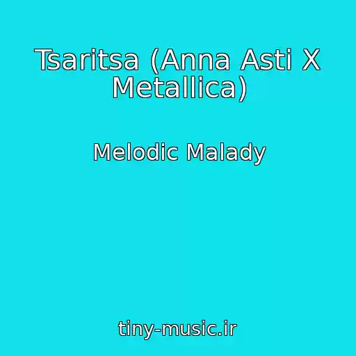 کاور آهنگ Tsaritsa (Anna Asti X Metallica) از Melodic Malady
