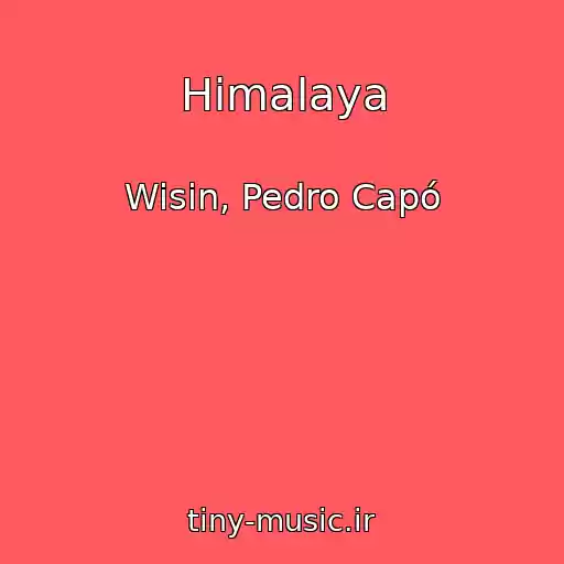 کاور آهنگ Himalaya از Wisin, Pedro Capó