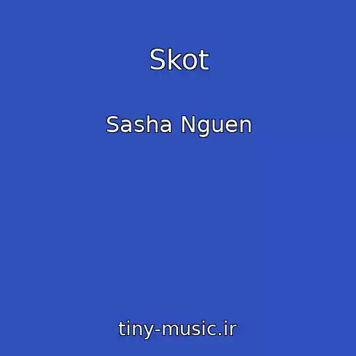 کاور آهنگ Skot از Sasha Nguen
