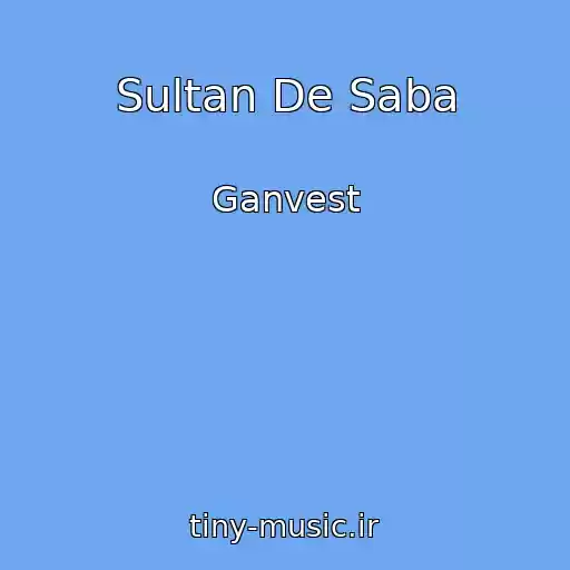 کاور آهنگ Sultan De Saba از Ganvest