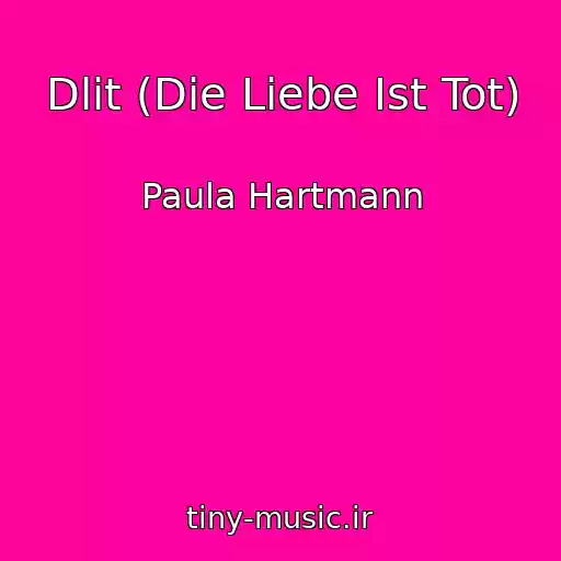 کاور آهنگ Dlit (Die Liebe Ist Tot) از Paula Hartmann