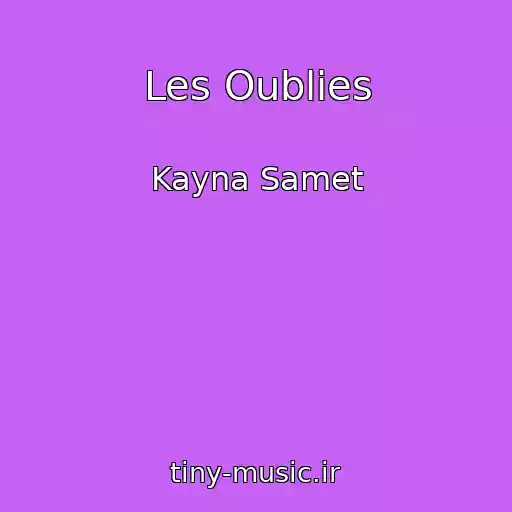 کاور آهنگ Les Oublies از Kayna Samet