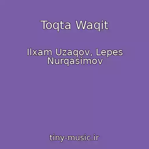 کاور آهنگ Toqta Waqit از Ilxam Uzaqov, Lepes Nurqasimov