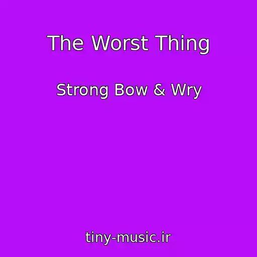 کاور آهنگ The Worst Thing از Strong Bow & Wry
