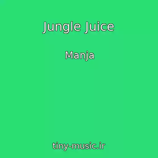 کاور آهنگ Jungle Juice از Manja