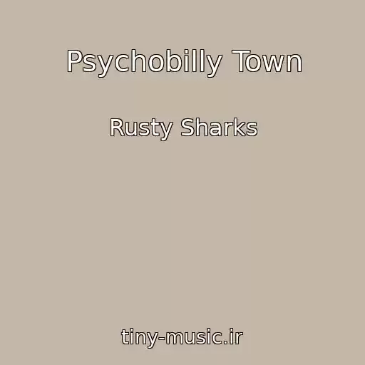 کاور آهنگ Psychobilly Town از Rusty Sharks