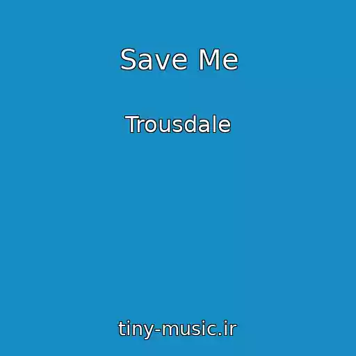 کاور آهنگ Save Me از Trousdale