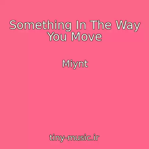 کاور آهنگ Something In The Way You Move از Miynt