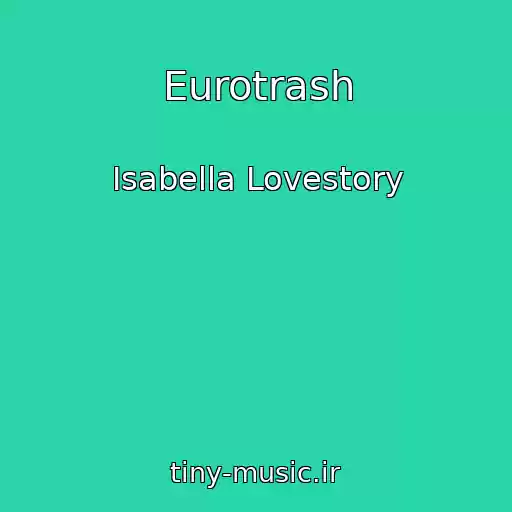 کاور آهنگ Eurotrash از Isabella Lovestory
