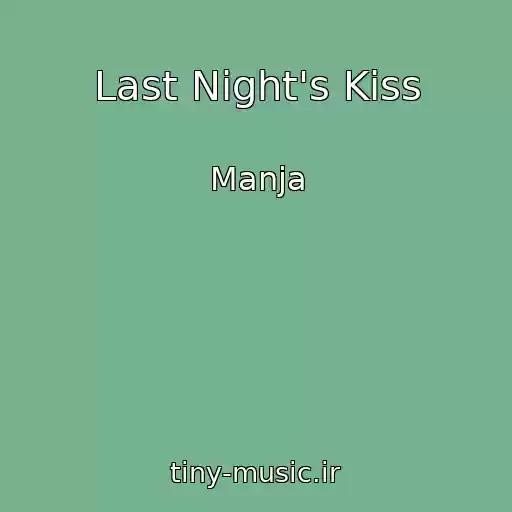 کاور آهنگ Last Night's Kiss از Manja