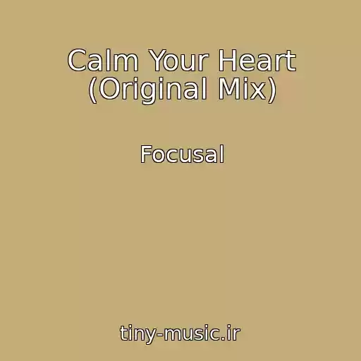 کاور آهنگ Calm Your Heart (Original Mix) از Focusal