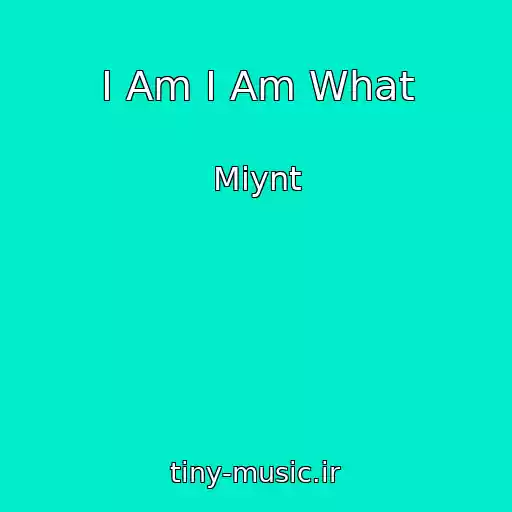 کاور آهنگ I Am I Am What از Miynt