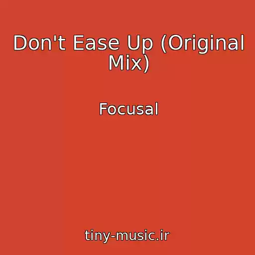 کاور آهنگ Don't Ease Up (Original Mix) از Focusal