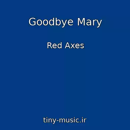 کاور آهنگ Goodbye Mary از Red Axes