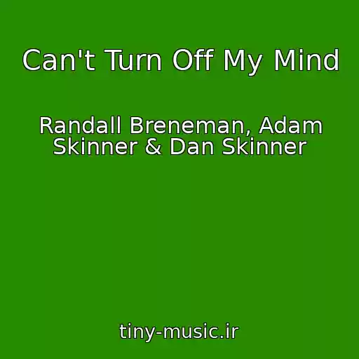 کاور آهنگ Can't Turn Off My Mind از Randall Breneman, Adam Skinner & Dan Skinner