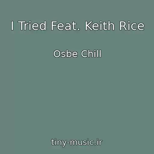کاور آهنگ I Tried Feat. Keith Rice از Osbe Chill