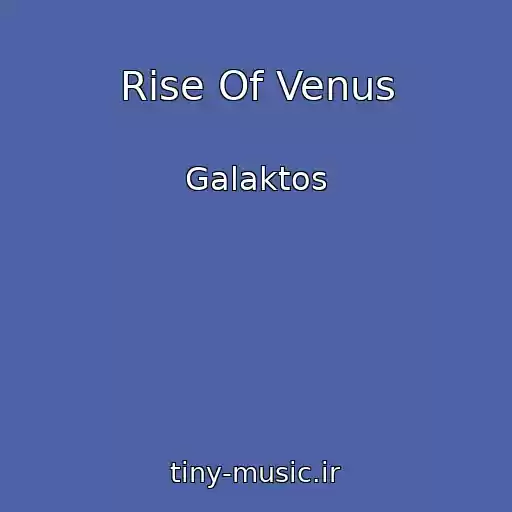 کاور آهنگ Rise Of Venus از Galaktos