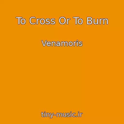 کاور آهنگ To Cross Or To Burn از Venamoris