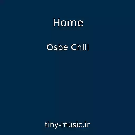کاور آهنگ Home از Osbe Chill